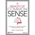 A Wealth of Common Sense: Why Simplicity Trumps Complexity in Any Investment Plan
