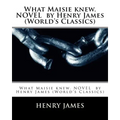 What Maisie knew. NOVEL by Henry James (World's Classics)