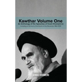 Kawthar Volume One: An Anthology of the Speeches of Imam Khomeini (r) Including an Account of the Events of the Revolution 1962-1978