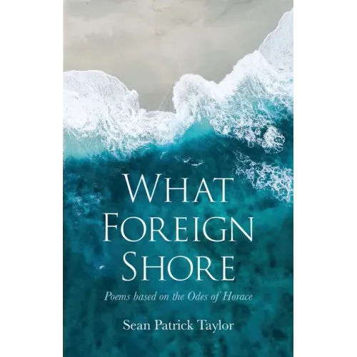 What Foreign Shore: Poems Based on the Odes of Horace
