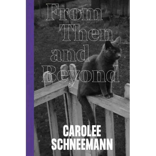 Carolee Schneemann: From Then and Beyond