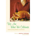 We Are What We Celebrate: Understanding Holidays and Rituals