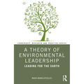 A Theory of Environmental Leadership: Leading for the Earth