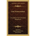 God Transcendent: Foundation for a Christian Metaphysic