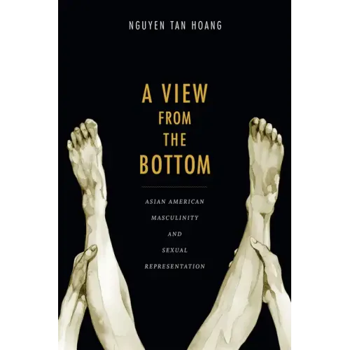 A View from the Bottom: Asian American Masculinity and Sexual Representation