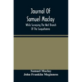 Journal Of Samuel Maclay, While Surveying The West Branch Of The Susquehanna, The Sinnemahoning And The Allegheny Rivers, In 1790