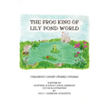 The Frog King of Lily Pond World: Children's Short Stories and Poems