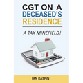 CGT on a Deceased Resiidence - A Tax Minefield!
