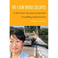 The I-35w Bridge Collapse: A Survivor's Account of America's Crumbling Infrastructure