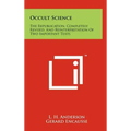 Occult Science: The Republication, Completely Revised, and Reinterpretation of Two Important Texts