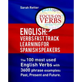 English: Verbs Fast Track Learning for Spanish Speakers: The 100 most used English verbs with 3600 phrase examples: Past, Present and Future.