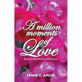 A Million Moments of Love: Sensuous Glorification of Romance