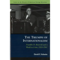 The Triumph of Internationalism: Franklin D. Roosevelt and a World in Crisis, 1933-1941