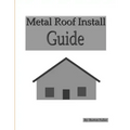 Metal Roof Install Guide