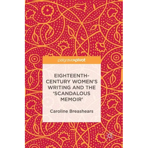 Eighteenth-Century Women's Writing and the 'Scandalous Memoir'