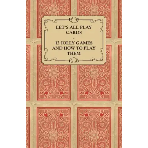 Let's All Play Cards - 12 Jolly Games and How to Play Them