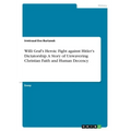Willi Graf's Heroic Fight against Hitler's Dictatorship. A Story of Unwavering Christian Faith and Human Decency