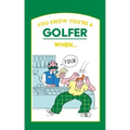 You Know You're a Golfer When ...