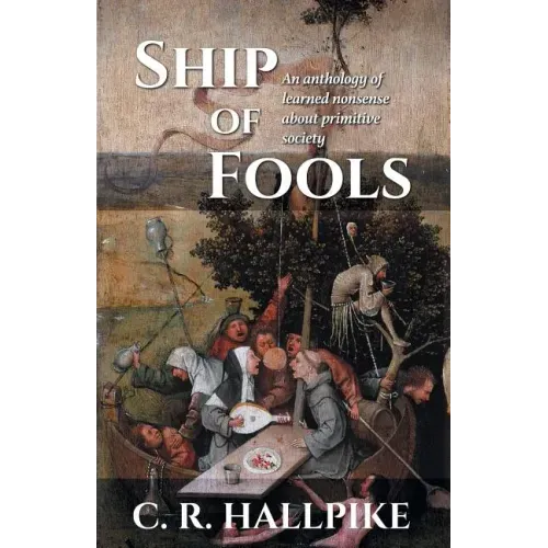 Ship of Fools: An Anthology of Learned Nonsense About Primitive Society