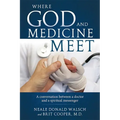 Where God and Medicine Meet: A Conversation Between a Doctor and a Spiritual Messenger