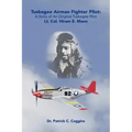 Tuskegee Airman Fighter Pilot: A Story of an Original Tuskegee Pilot Lt. Col. Hiram E. Mann