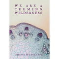 We Are a Teeming Wilderness