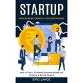 Startup: How to Find a Profitable Business Model and Creating a Growth Engine (Getting the Most Out of Mentoring in a Lean Startup Environment)