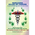 Marijuana Killed My Cancer and is keeping me cancer free: Step-by-step guide how to kill your cancer with cannabis The healing miracle of CBD plus THC
