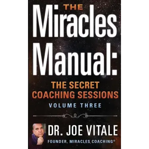 The Miracles Manual: The Secret Coaching Sessions, Volume 3