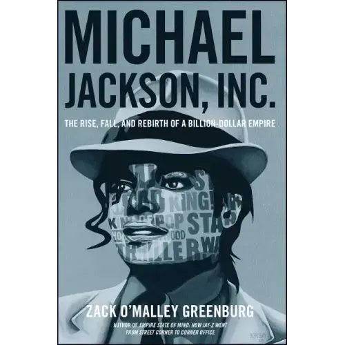 Michael Jackson, Inc.: The Rise, Fall, and Rebirth of a Billion-Dollar Empire