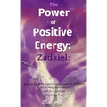 The Power of Positive Energy: Zadkiel: : get protection from negative energies, awakens forgiveness and becoming supernatural with the violet flame