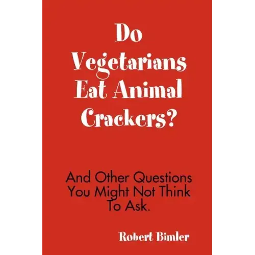 Do Vegetarians Eat Animal Crackers? And Other Questions You Might Not Think To Ask.