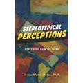 Stereotypical Perceptions: Redefining How We Think