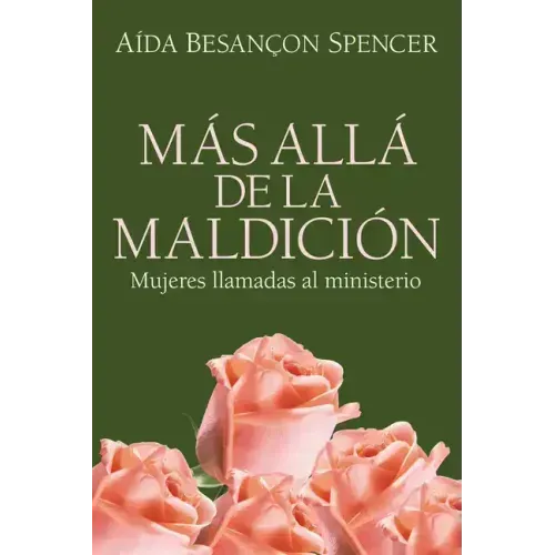 Más Allá de la Maldición: Mujeres Llamadas Al Ministerio = Beyond the Curse
