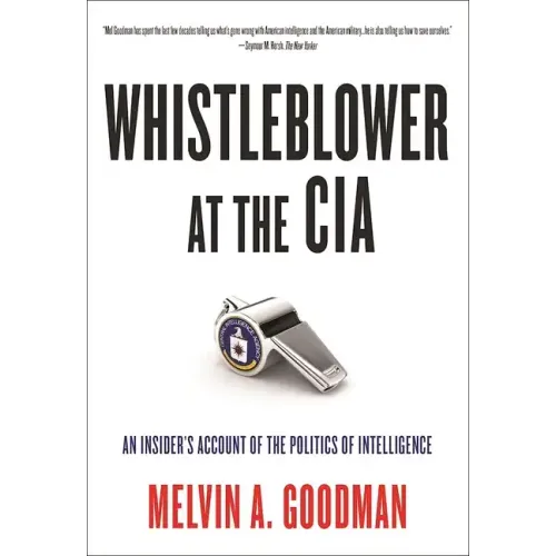 Whistleblower at the CIA: An Insider's Account of the Politics of Intelligence