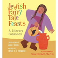 Jewish Fairy Tale Feasts: A Literary Cookbook