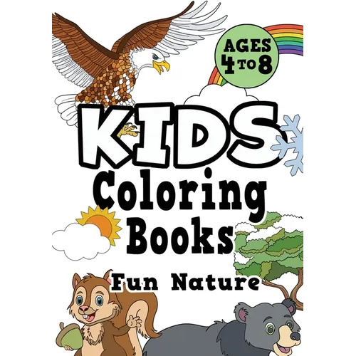 Kids Coloring Books Ages 4-8: FUN NATURE. Awesome, easy, cool coloring nature activity workbook for boys & girls aged 4-6, 3-8, 3-5, 6-8
