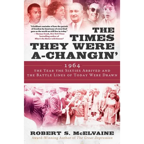 The Times They Were A-Changin': 1964, the Year the Sixties Arrived and the Battle Lines of Today Were Drawn