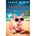 Murderous Day in Mexico: Dog Days Mystery #8, A humorous cozy mystery