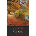 Old Paths: Being Plain Statements on Some of the Weightier Matters of Christianity
