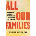 All Our Families: Disability Lineage and the Future of Kinship