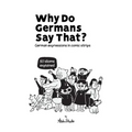 Why Do Germans Say That? German expressions in comic strips. 50 idioms explained.