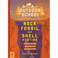 Outdoor School: Rock, Fossil, and Shell Hunting: The Definitive Interactive Nature Guide