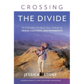 Crossing the Divide: 20 Lessons to Help You Thrive in Cross-Cultural Environments
