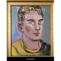 Take Down Portraits: Drawings and Portraits by Larry Stanton