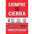 Siempre Se Cierra: Técnicas Y Estrategias de los Mejores Vendedores Para Perfeccionar El Arte de las Ventas Para Obtener Más Clientes, Re