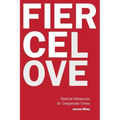 Fierce Love: Radical Measures for Desperate Times