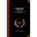 Surgical After-Treatment: A Manual of the Conduct of Surgical Convalescence
