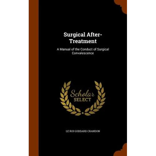 Surgical After-Treatment: A Manual of the Conduct of Surgical Convalescence