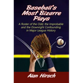Baseball's Most Bizarre Plays: A Roster of the Odd, the Improbable and the Downright Confounding in Major League History